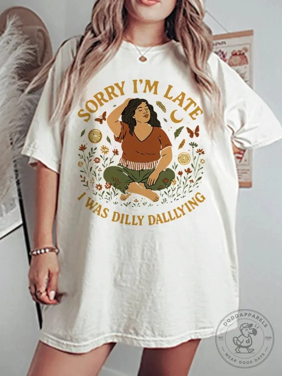 Sorry I'm Late I Was Dilly Dallying Funny Quote Graphic T-Shirt